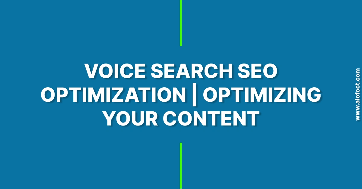 Voice Search SEO Optimization | Optimizing Your Content