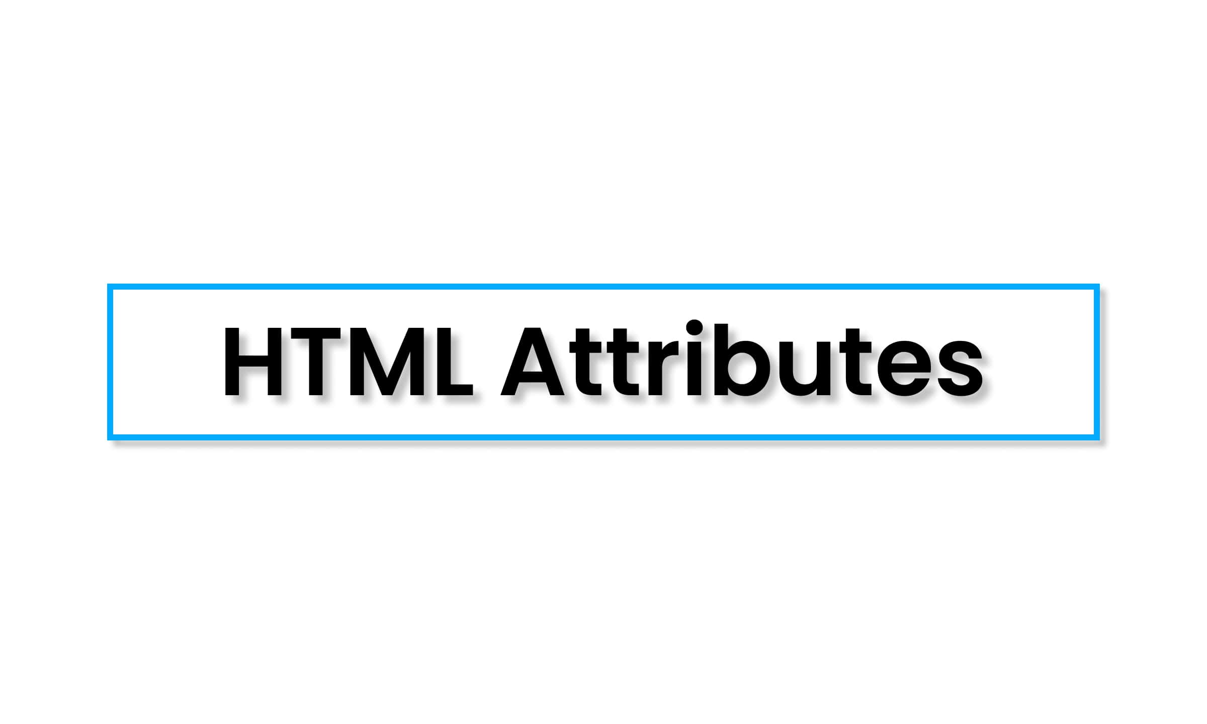 HTML Attributes – Learn how attributes define properties of HTML elements with examples
