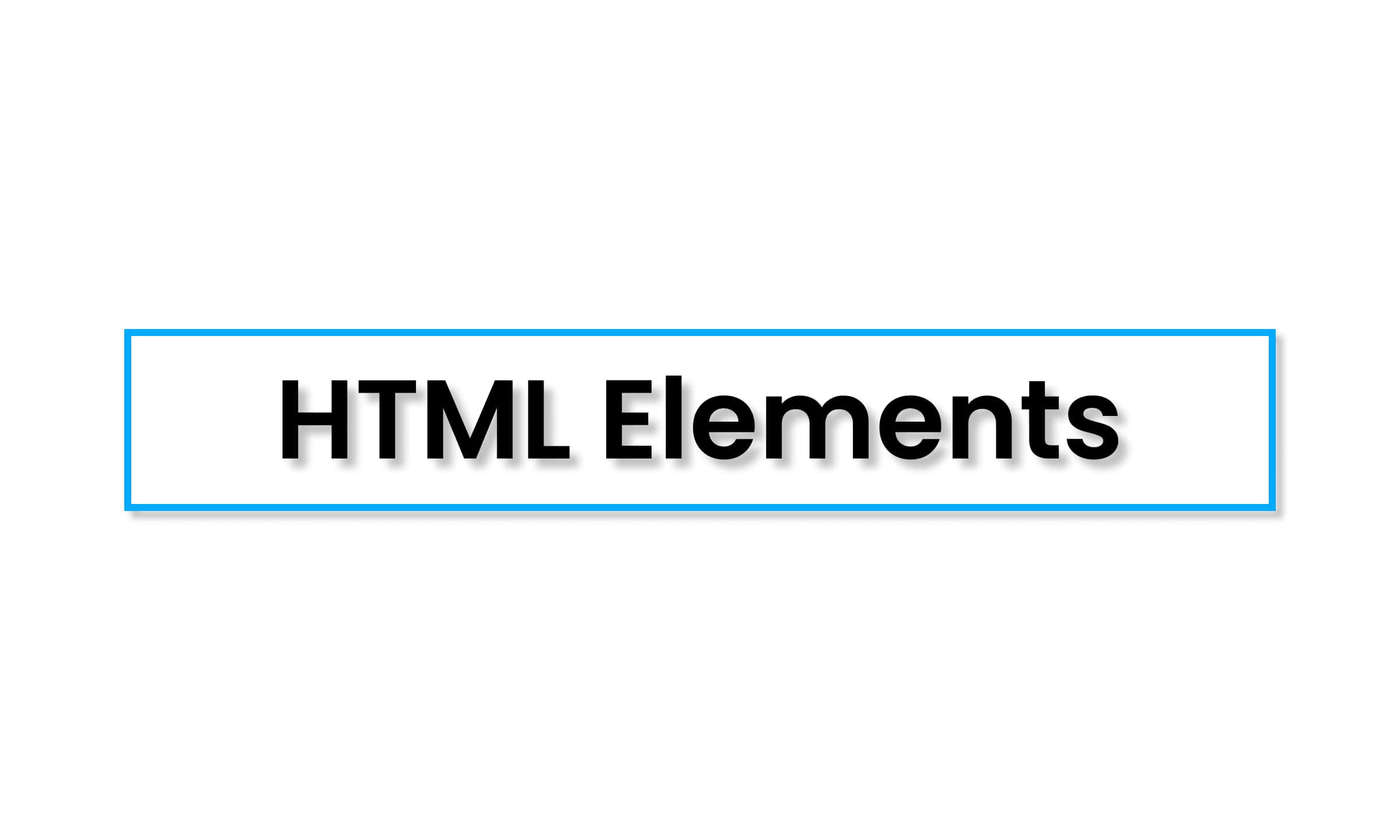 HTML Elements – Learn the essential building blocks of web pages with examples